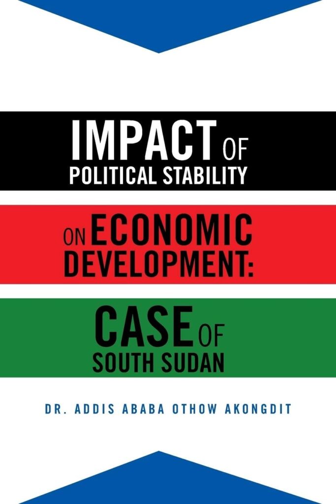 Dr. Addis Ababa Othow Examines the Impact of Political Stability on Economic Development in South Sudan